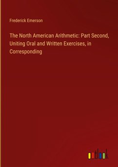 The North American Arithmetic: Part Second, Uniting Oral and Written Exercises, in Corresponding