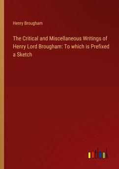 The Critical and Miscellaneous Writings of Henry Lord Brougham: To which is Prefixed a Sketch