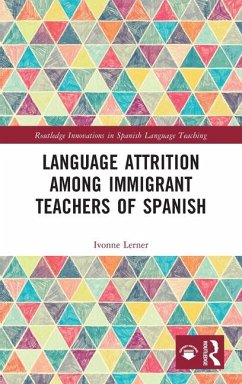 Language Attrition among Immigrant Teachers of Spanish - Lerner, Ivonne