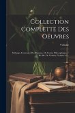 Collection Complette Des Oeuvres: Mélanges Contenant Des Romans, Ou Contes Philosophiques / De Mr. De Voltaire, Volume 25...