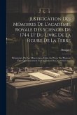 Justification Des Mémoires De L'académie Royale Des Sciences De 1744 Et Du Livre De La Figure De La Terre: Déterminée Par Les Observations Faites Au P