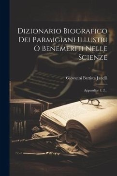 Dizionario Biografico Dei Parmigiani Illustri O Benemeriti Nelle Scienze: Appendice 1, 2... - Janelli, Giovanni Battista