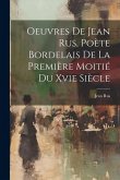 Oeuvres De Jean Rus, Poète Bordelais De La Première Moitié Du Xvie Siècle