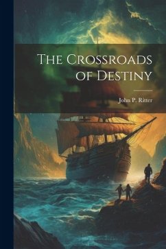 The Crossroads of Destiny - Ritter, John P.