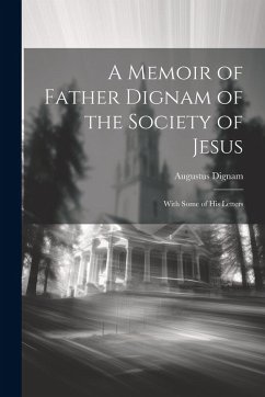 Cover A Memoir of Father Dignam of the Society of Jesus: With Some of His Letters