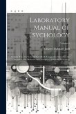 Laboratory Manual of Psychology: Volume Two of a Series of Text-Books Designed to Introduce the Student to the Methods and Principles of Scientific Ps