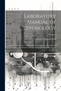 Laboratory Manual of Psychology: Volume Two of a Series of Text-Books Designed to Introduce the Student to the Methods and Principles of Scientific Ps - Judd, Charles Hubbard