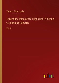 Legendary Tales of the Highlands: A Sequel to Highland Rambles - Lauder, Thomas Dick