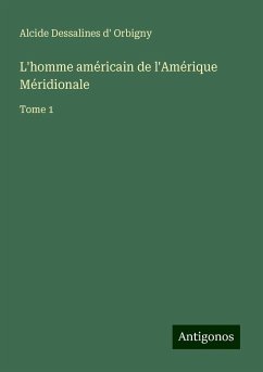 L'homme américain de l'Amérique Méridionale - Orbigny, Alcide Dessalines D'