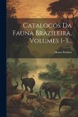 Catalogos Da Fauna Brazileira, Volumes 1-3...