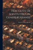 Tractatus De Servitutibus In Genere [urbanis]