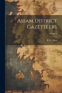 Assam District Gazetteers; Volume 9 - Allen, B. C.