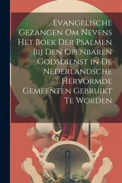 Cover Evangelische Gezangen Om Nevens Het Boek Der Psalmen Bij Den Openbaren Godsdienst in De Nederlandsche Hervormde Gemeenten Gebruikt Te Worden