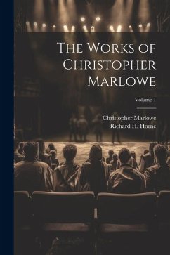 The Works of Christopher Marlowe; Volume 1 - Horne, Richard H.; Marlowe, Christopher