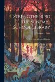 Strengthening The Sunday-school Library: Hints From A Practical Librarian