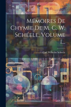 Mémoires De Chymie De M. C. W. Schéele, Volume 1... - Scheele, Carl Wilhelm