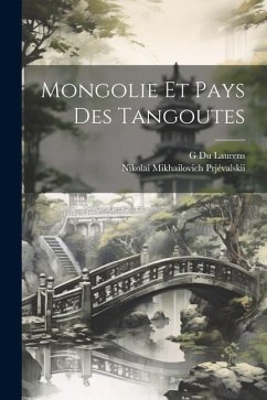 Mongolie Et Pays Des Tangoutes - Mikhailovich, Prjévalskii Nikolai; G, Du Laurens