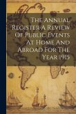 The Annual Register A Review Of Public Events At Home And Abroad For The Year 1915