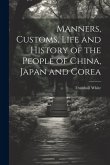 Manners, Customs, Life and History of the People of China, Japan and Corea