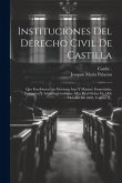 Instituciones Del Derecho Civil De Castilla: Que Escribieron Los Doctores Asso Y Manuel, Enmedadas, Ilustradas, Y Añadidas Conforme Á La Real Orden De