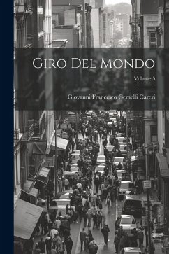 Giro Del Mondo; Volume 5 - Careri, Giovanni Francesco Gemelli