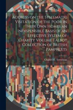 Cover Address on the Systematic Visitation of the Poor in Their own Homes an Indispensible Basis of an Effective System of Charity Volume Talbot Collection of British Pamphlets