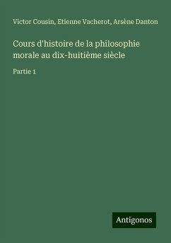 Cours d'histoire de la philosophie morale au dix-huitième siècle - Cousin, Victor; Vacherot, Etienne; Danton, Arsène