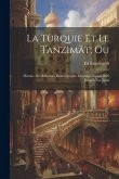 La Turquie Et Le Tanzimât; Ou: Histoire Des Réformes Dans L'empire Ottoman Depuis 1826 Jusqu'à Nos Jours