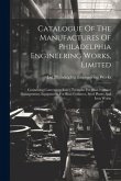 Catalogue Of The Manufactures Of Philadelphia Engineering Works, Limited: Containing Convenient Rules, Formulæ For Blast Furnace Management, Equipment