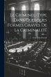 Le Criminel-Type Dans Quelques Formes... - Bild 1