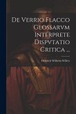 De Verrio Flacco Glossarvm Interprete Dispvtatio Critica ...