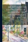 An Account of the Discovery of an Ancient Ship on the Eastern Shore of Cape Cod