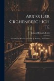 Abriss Der Kirchengeschichte: Ein Leitfaden Für Den Unterricht In Höheren Lehranstalten