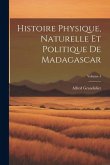 Histoire Physique, Naturelle Et Politique De Madagascar; Volume 4 Histoire Physique, Naturelle Et Politique De Madagascar; Volume 4