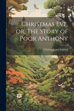 Christmas Eve, or, The Story of Poor Anthony - Schmid, Christoph Von