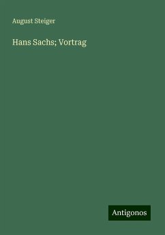 Hans Sachs; Vortrag - Steiger, August