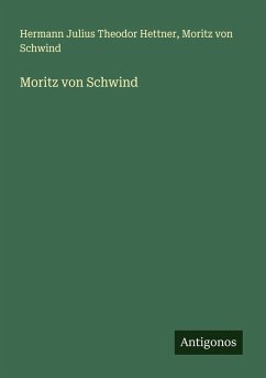 Moritz von Schwind - Hettner, Hermann Julius Theodor; Schwind, Moritz Von