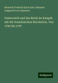 Oesterreich und das Reich im Kampfe mit der französischen Revolution. Von 1790 bis 1797