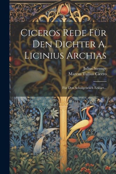Ciceros Rede Für Den Dichter A. Licinius Archias: Für Den Schulgebrach Erklärt...