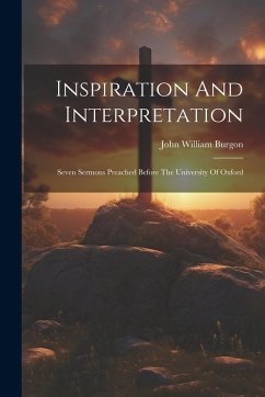 Cover Inspiration And Interpretation: Seven Sermons Preached Before The University Of Oxford
