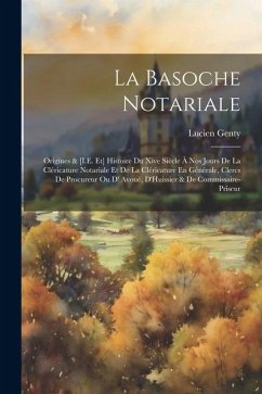 La Basoche Notariale: Origines & [I.E. Et] Histoire Du Xive Siècle À Nos Jours De La Cléricature Notariale Et De La Cléricature En Générale, - Genty, Lucien