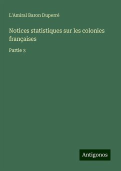 Notices statistiques sur les colonies françaises - Duperré, L'Amiral Baron