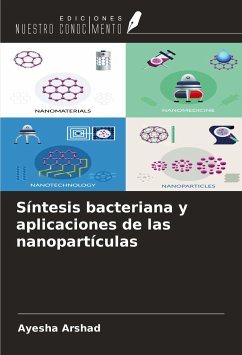 Síntesis bacteriana y aplicaciones de las nanopartículas - Arshad, Ayesha