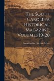 The South Carolina Historical Magazine, Volumes 19-20