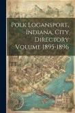 Polk Logansport, Indiana, City Directory Volume 1895-1896 Polk Logansport, Indiana, City Directory Volume 1895-1896