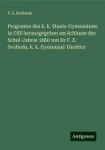 Programm des k. k. Staats-Gymnasiums in Cilli herausgegeben am Schlusse des Schul-Jahres 1880 von Dr F. Z. Svoboda, k. k. Gymnasial-Direktor