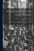 A Voyage To The East Indies: Began In 1750 With Observations Continued Till 1764