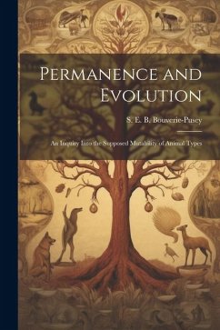 Permanence and Evolution [microform]: An Inquiry Into the Supposed Mutability of Animal Types