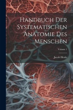 Handbuch Der Systematischen Anatomie Des Menschen; Volume 1 - Henle, Jacob