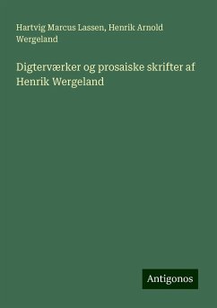 Digterværker og prosaiske skrifter af Henrik Wergeland - Lassen, Hartvig Marcus; Wergeland, Henrik Arnold